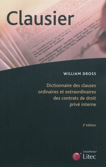 Clausier : dictionnaire des clauses ordinaires et extraordinaires des contrats de droit privé interne