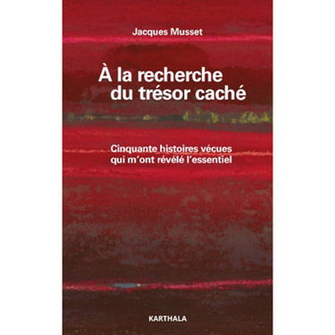 A la recherche du trésor caché : cinquante histoires vécues qui m'ont révélé l'essentiel