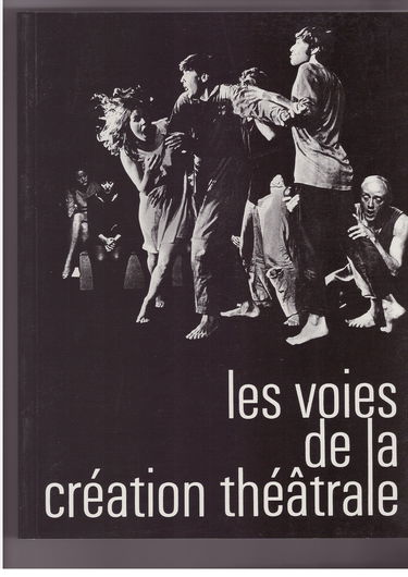 Les voies de la création théâtrale. Vol. 1. J. Grotowski, E. Barba, Living Theatre, Open Theatre, V. Garcia et Arrabal