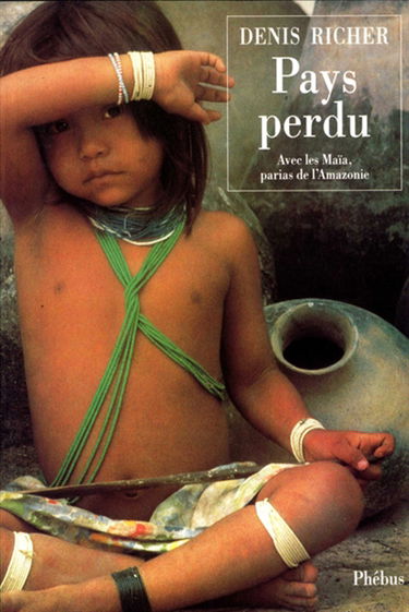 Pays perdu : avec les Maïa, parias de l'Amazonie