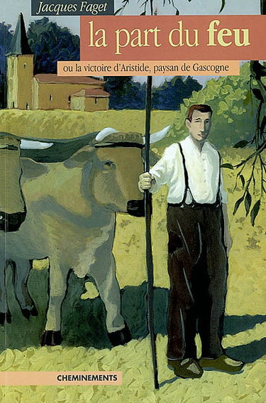 La part du feu ou La victoire d'Aristide, paysan de Gascogne