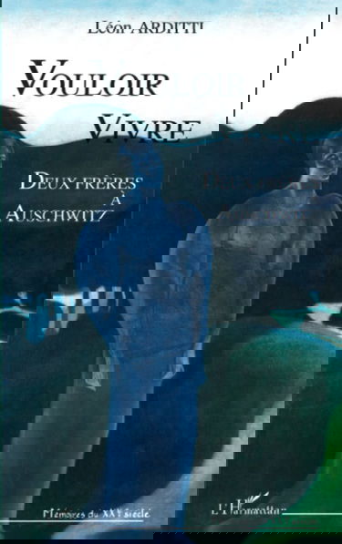 Vouloir vivre : deux frères à Auschwitz