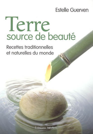 Terre, source de beauté : recettes traditionnelles et naturelles du monde
