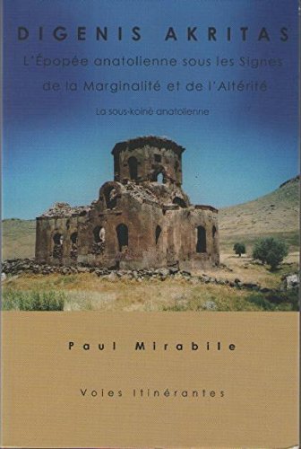 Couverture de Digenis Akritas. Epopée Anatolienne sous les Signes de la Marginalité et de l'Altérité. La Sous-Koinè Anatolienne. Livre Bilingue : Français et Anglais