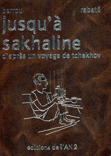 Jusqu'à Sakhaline : d'après un voyage de Tchekhov