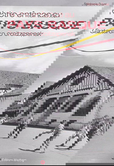 Notre enfance au Pays basque : gaztaroko oroitzapenak