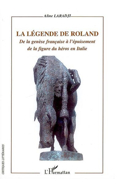 La légende de Roland : de la genèse française à l'épuisement de la figure du héros en Italie