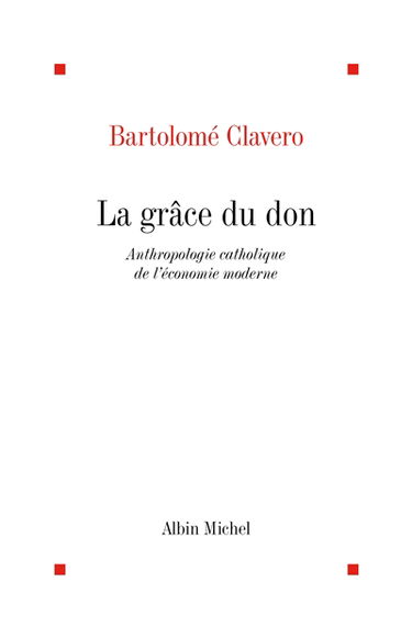 La grâce du don : anthropologie catholique de l'économie moderne