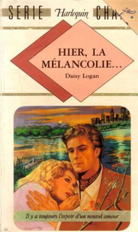 Hier, la mélancoli ,,, : Collection : Harlequin série chance n° 31