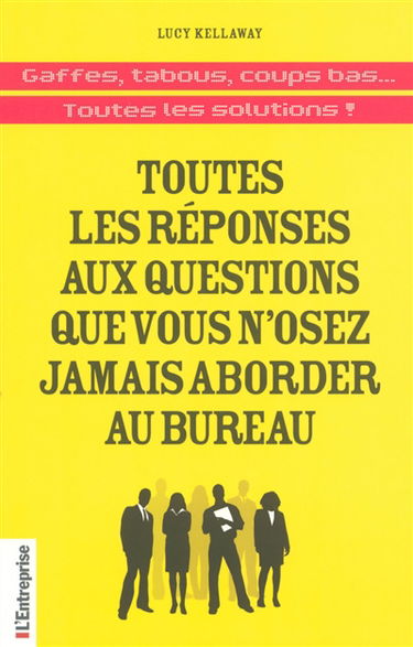 Toutes les réponses aux questions que vous n'osez jamais aborder au bureau : gaffes, tabous, coups bas... toutes les solutions !