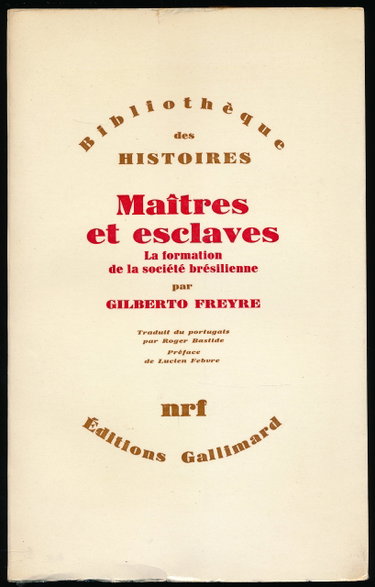 Couverture de Maîtres et esclaves : La formation de la société brésilienne - Préface de Lucien Febvre - Traduction de Roger Bastide - Glossaire, Index analytique, Index des noms cités - Collection "Bibliothèque des histoires"