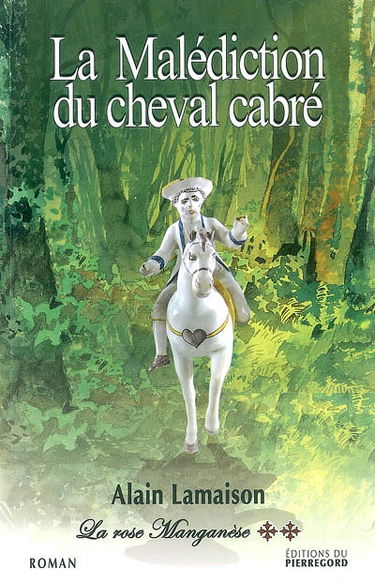 La rose manganèse. Vol. 2. La malédiction du cheval cabré