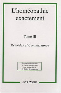 L'homéopathie exactement. Vol. 3. Remèdes et connaissance