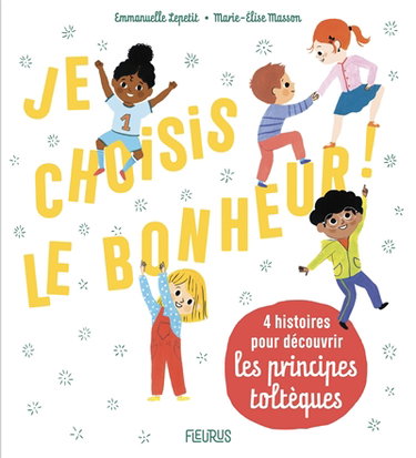 Couverture de Je choisis le bonheur ! : 4 histoires pour découvrir les principes toltèques