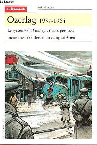 Ozerlag 1937-1964 : le système du Goulag, traces perdues, mémoires réveillées d'un camp sibérien
