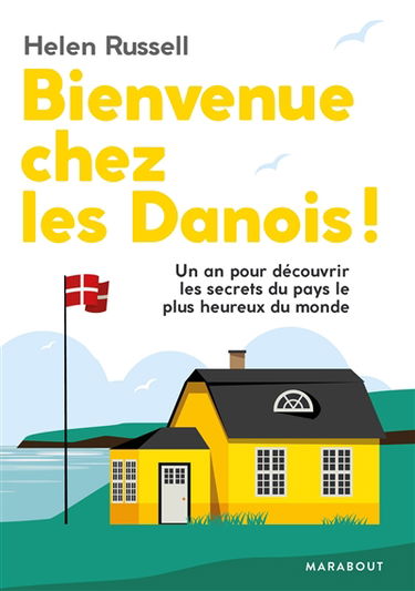 Bienvenue chez les Danois ! : un an pour découvrir les secrets du pays le plus heureux du monde