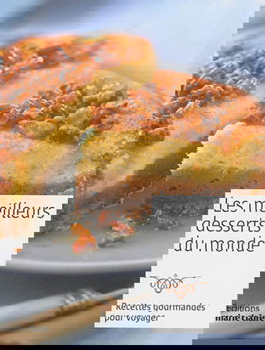 Les meilleurs desserts du monde : recettes gourmandes pour voyager