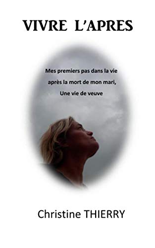 Vivre l'Après: Journal de mes premiers pas dans la vie après la mort de mon mari, une vie de veuve