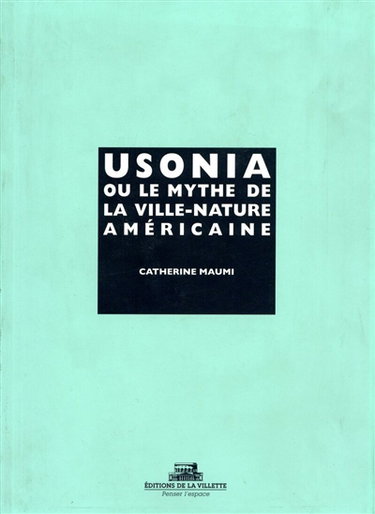 Couverture de Usonia ou Le mythe de la ville-nature américaine