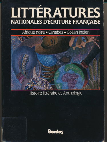 Littératures nationales d'écriture française : Afrique noire, Caraïbes, océan Indien : histoire littéraire et anthologie