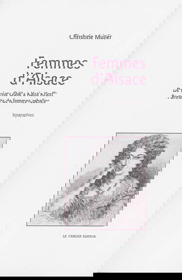 Femmes d'Alsace : de sainte Odile à Katia Krafft, portraits de femmes rebelles : biographies