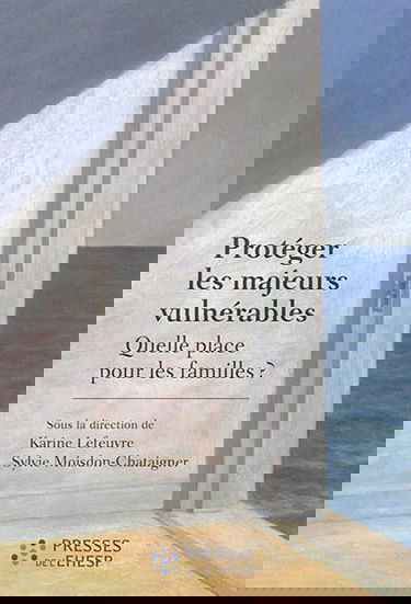Protéger les majeurs vulnérables. Quelle place pour les familles ?