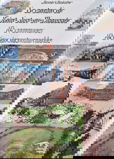 Le canton de Saint-Just-en-Chaussée - 84 communes, 84 lieux incontournables