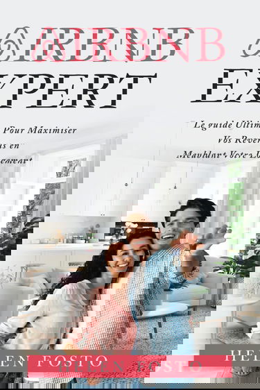AIRBNB EXPERT : LE GUIDE ULTIME POUR MAXIMISER VOS REVENUS EN MEUBLANT VOTRE LOGEMENT