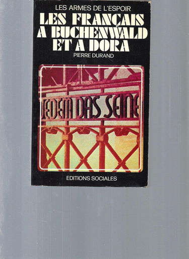 Les Français à Buchenwald et à Dora : Les armes de l'espoir