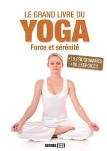 Le grand livre du yoga : force et sérénité