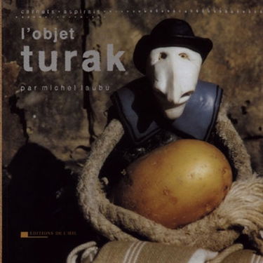 L'objet Turak : ordinaire du théâtre et archéologies fictives