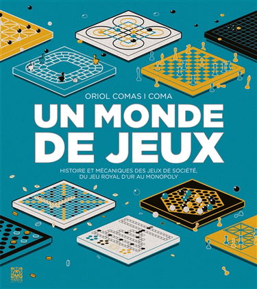 Un monde de jeux : histoire et mécaniques des jeux de société, du jeu royal d'Ur au Monopoly
