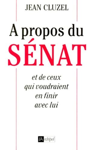 A propos du Sénat et de ceux qui voudraient en finir avec lui