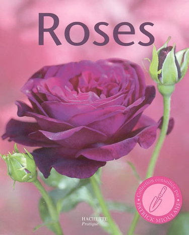 Couverture de Roses : 100 variétés de roses pour répondre à tous vos besoins, les conseils d'un spécialiste pour bien choisir et entretenir vos rosiers