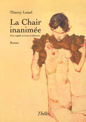 La Chair inanimée: Petite tragédie en forme de désamour