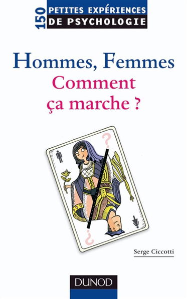 Hommes, femmes, comment ça marche ? : 150 petites expériences de psychologie