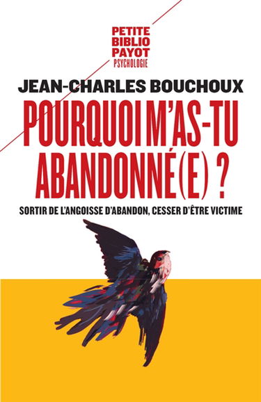Pourquoi m'as-tu abandonné(e) ? : sortir de l'angoisse d'abandon, cesser d'être victime