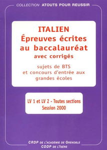 Epreuves écrites d'italien au baccalauréat, avec corrigés, sujets de BTS et concours d'entrée aux grandes écoles : LV1 et LV2 toutes sections, session 2000