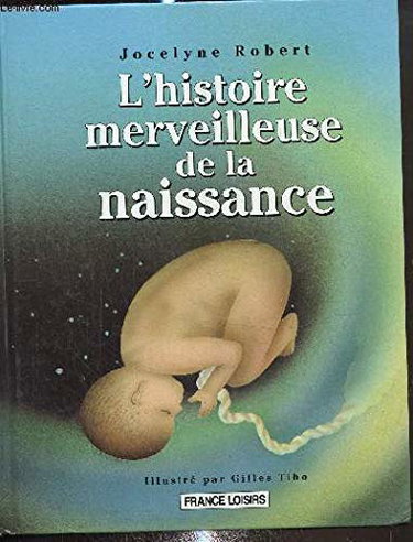 Couverture de L'histoire merveilleuse de la naissance par Jocelyne Robert