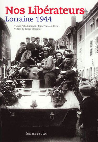 Nos libérateurs : Lorraine 1944