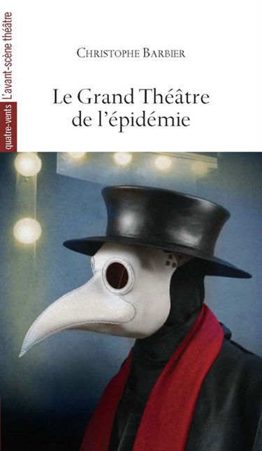 Le grand théâtre de l'épidémie : d'après Sophocle, saint Augustin, William Shakespeare, Molière, Paul Claudel, Karel Capek, Antonin Arthaud, Eugène Ionesco, Albert Camus, Copi