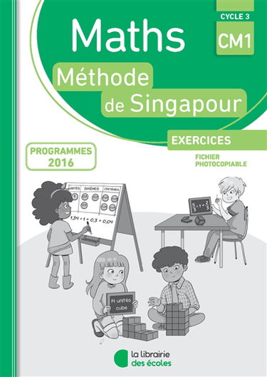 Maths, méthode de Singapour : CM1, cycle 3, exercices, fichier photocopiable : conforme aux programmes