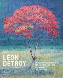 Léon Detroy : 1859-1955 : un postimpressionniste, des lumières du Midi à la vallée de la Creuse