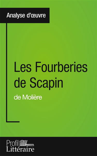 Les Fourberies de Scapin de Molière (Analyse approfondie) : Approfondissez votre lecture des romans classiques et modernes avec Profil-Litteraire.fr