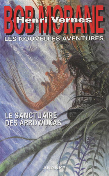 Bob Morane : les nouvelles aventures. Vol. 1. Le sanctuaire des Arrowukas