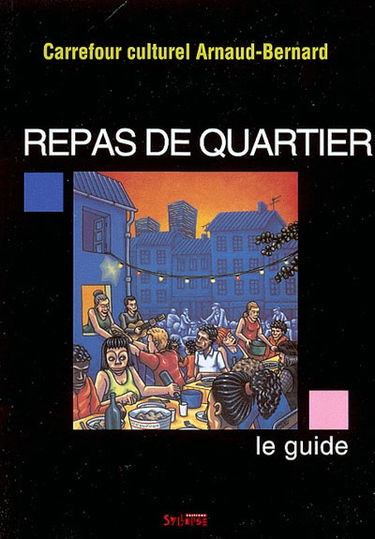 Repas de quartier : le guide : histoire, théorie, anecdotes, renseignements