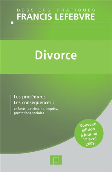 Divorce : les procédures, les conséquences : enfants, patrimoine, impôts, prestations sociales