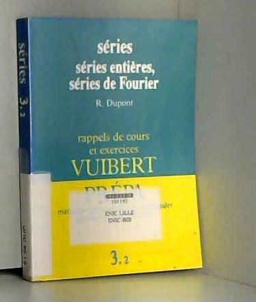 Séries entières, séries de Fourier : classes de mathématiques supérieures et spéciales, 1er cycle universitaire