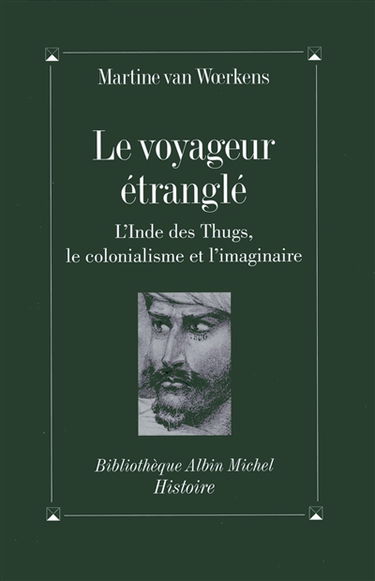 Le voyageur étranglé : l'Inde des Thugs, le colonialisme et l'imaginaire