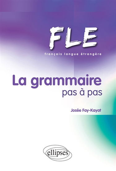 La grammaire pas à pas : FLE, français langue étrangère